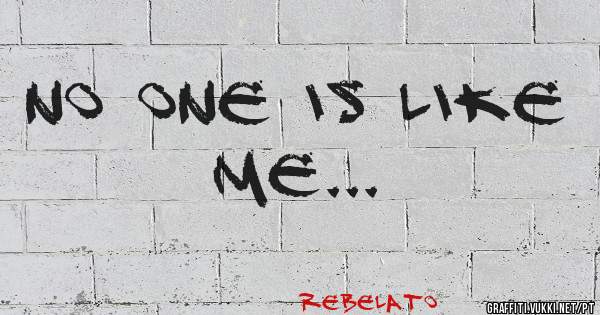 No one is like me...