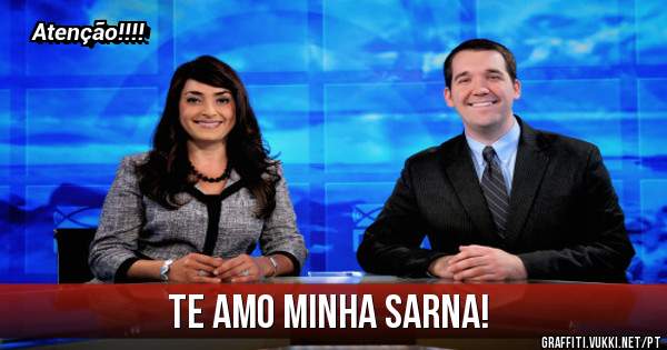 Te amo minha sarna!