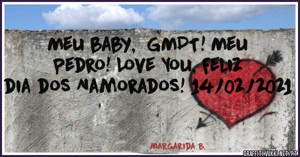 Meu baby,  GMDT! Meu Pedro! Love You, Feliz dia dos Namorados! 14/02/2021