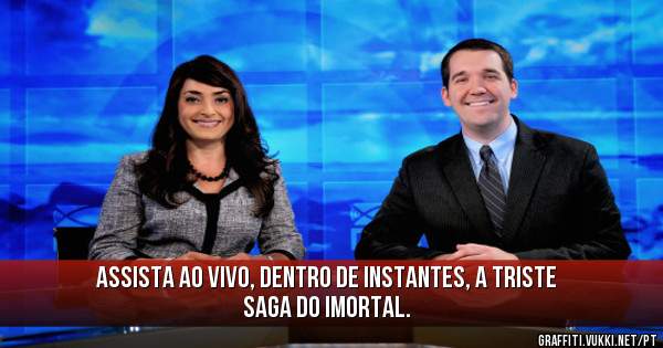 Assista ao vivo, dentro de instantes, a triste saga do Imortal.
