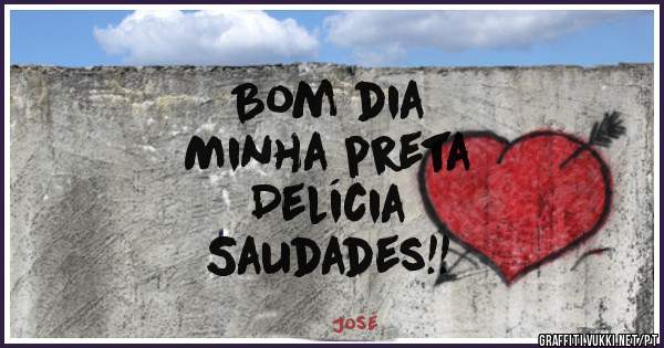 Bom dia
Minha preta
Delícia
Saudades!!