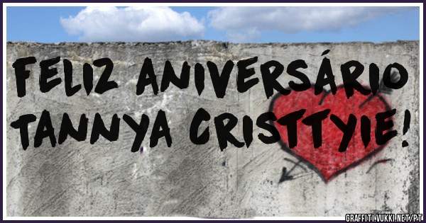 feliz aniversário   Tannya Cristtyie!