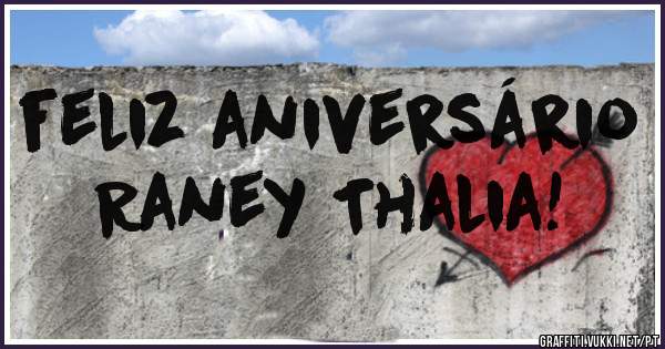 feliz aniversário    Raney Thalia!