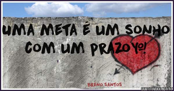 Uma meta é um sonho com um prazo…