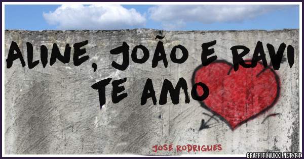 Aline, João e Ravi te amo
