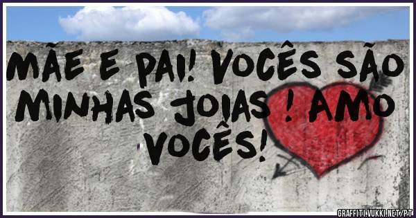 Mãe e pai! Vocês são minhas joias ! Amo vocês!