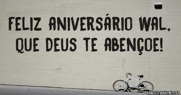 Feliz aniversário Wal, que Deus te abençoe!