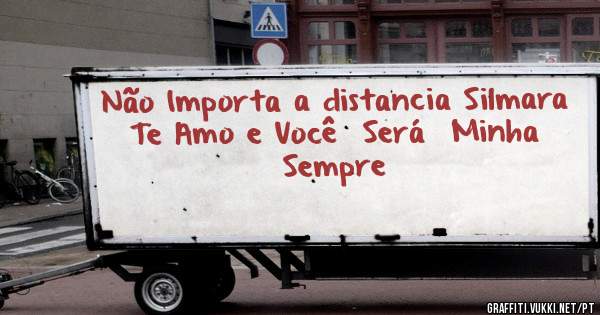 Não Importa a distancia Silmara Te Amo e Você  Será  Minha Sempre 