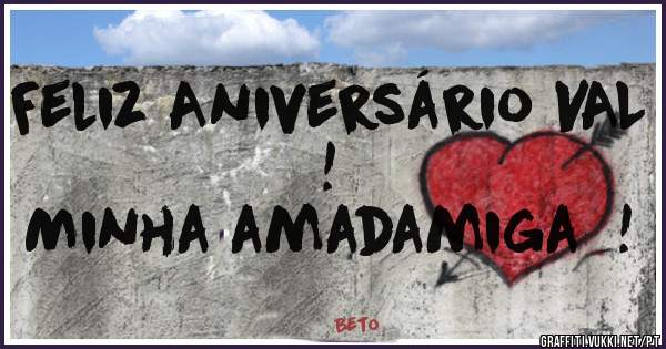 Feliz Aniversário VAL !
Minha amadamiga  !