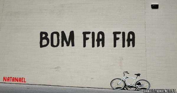 Bom fia fia 