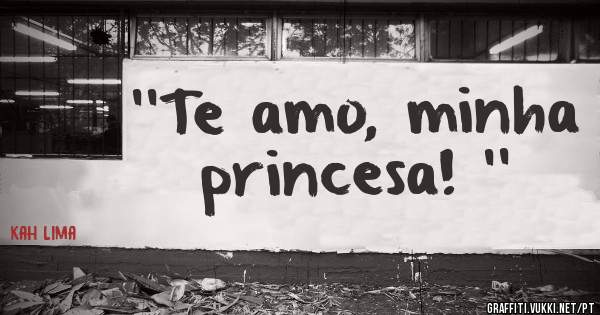 ''Te amo, minha princesa! ''
