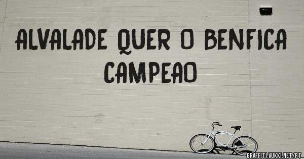 ALVALADE QUER O BENFICA CAMPEAO