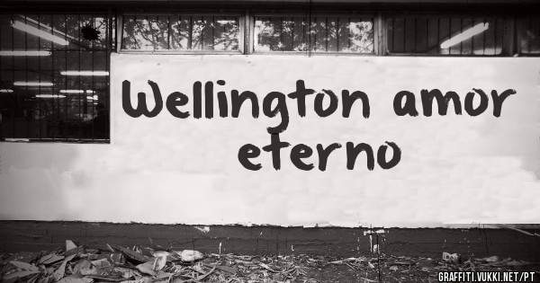 Wellington amor eterno