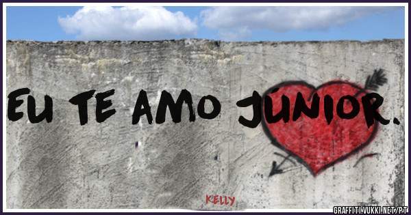 Eu te amo Júnior.