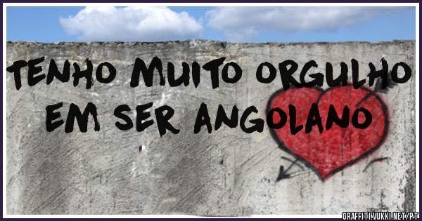 Tenho muito orgulho em ser angolano
