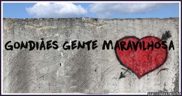 Gondiães gente maravilhosa