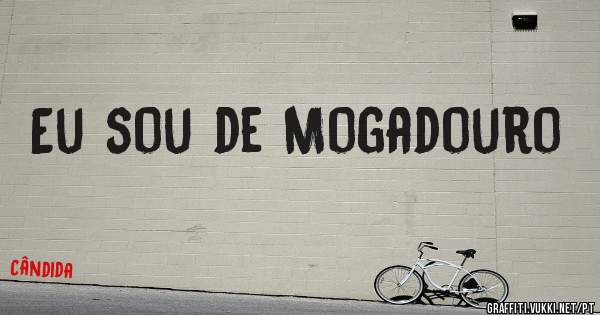 Eu sou de Mogadouro 