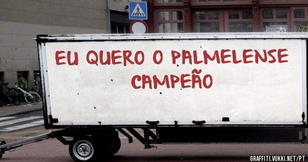 EU QUERO O PALMELENSE CAMPEÃO