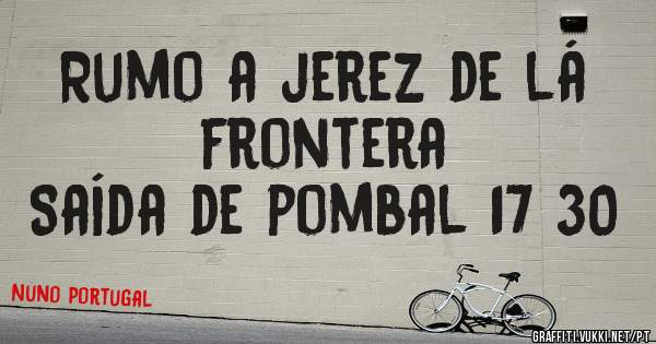 Rumo a jerez de lá frontera 
Saída de pombal 17 30 