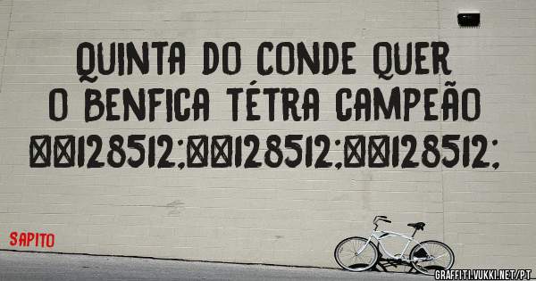 Quinta do Conde quer o Benfica tétra campeão 😀😀😀