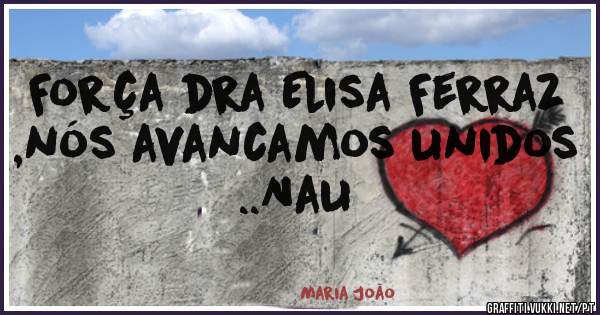 Força dra Elisa Ferraz ,nós avancamos unidos ..Nau 