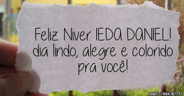 Feliz Niver IEDA DANIEL!
dia lindo, alegre e colorido pra você!