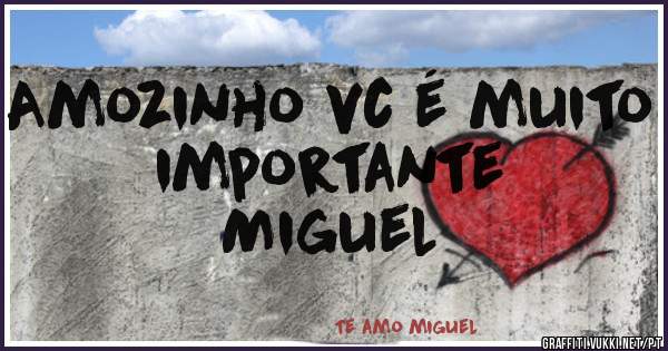 Amozinho vc é muito importante 
Miguel