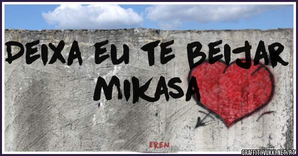 Deixa eu te beijar mikasa