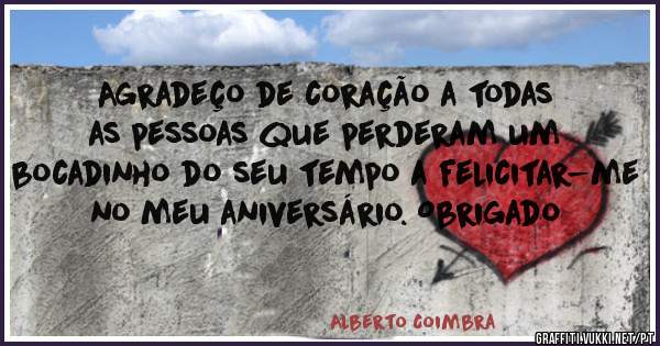 Agradeço de coração a todas as pessoas que perderam um bocadinho do seu tempo a felicitar-me no meu aniversário. Obrigado 