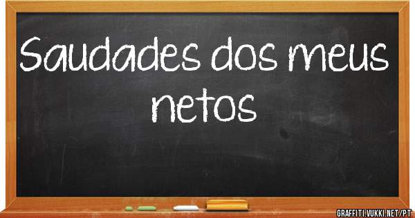 Saudades dos meus netos 
