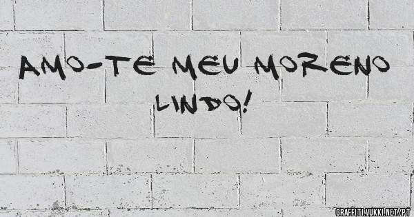 Amo-te meu moreno lindo!