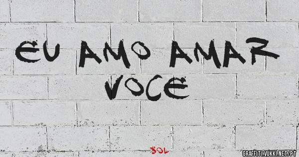 Eu amo amar voce
