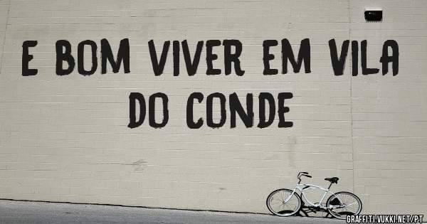 E bom viver em Vila do Conde 