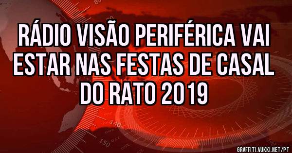 Rádio visão periférica vai estar nas festas de Casal do rato 2019
