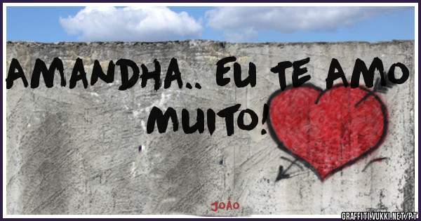 Amandha.. Eu Te Amo Muito!