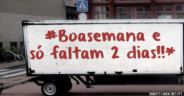 #Boasemana e só faltam 2 dias!!*
