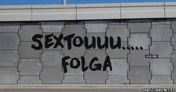Sextouuu..... 
                        Folga
