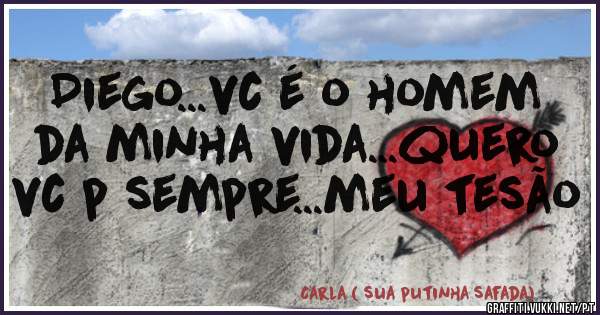Diego...vc é o homem da minha vida...quero vc p sempre...meu tesão 