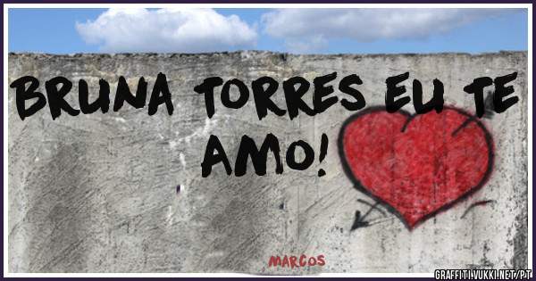 Bruna Torres eu Te Amo!