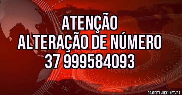 ATENÇÃO
ALTERAÇÃO DE NÚMERO 
37 999584093