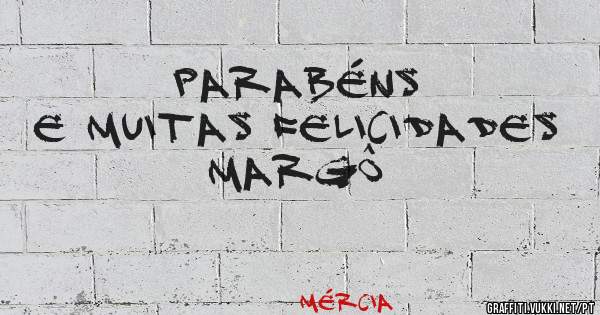 Parabéns
 E muitas felicidades 
Margô