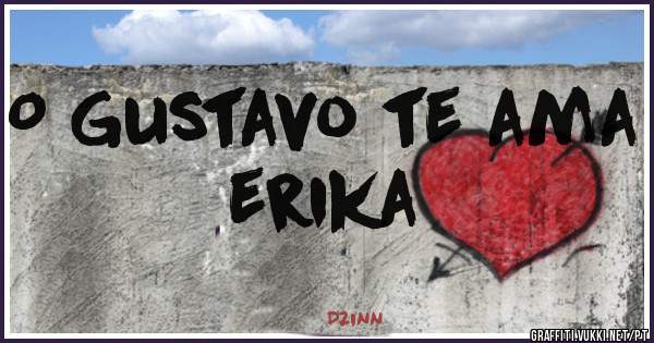 O Gustavo te ama erika