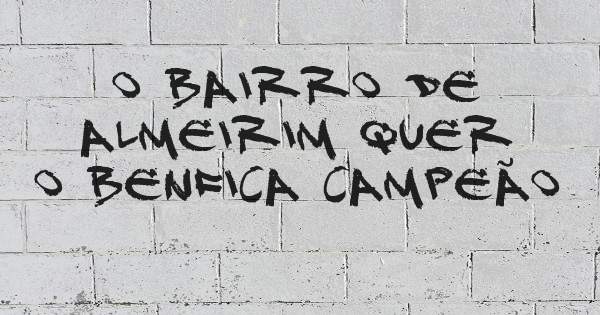 O bairro de almeirim quer o Benfica Campeão 