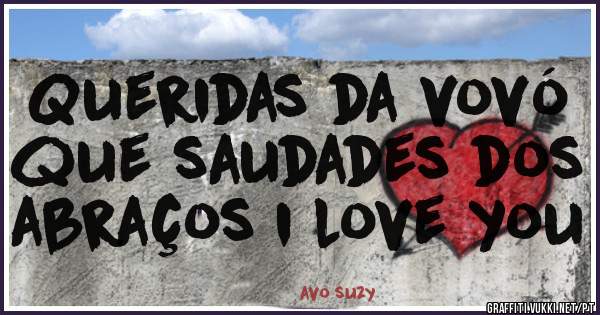 Queridas da vovó que saudades dos abraços i love you 