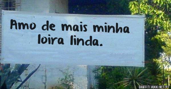 Amo de mais minha loira linda. 