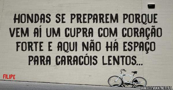 Hondas se preparem porque vem aí um cupra com coração forte e aqui não há espaço para caracóis lentos...