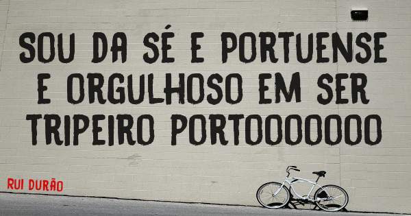 Sou da sé e Portuense e orgulhoso em ser tripeiro portooooooo