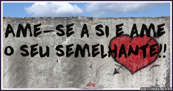Ame-se a si e ame o seu semelhante!!
