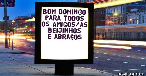 Bom Domingo para todos os amigos/as Beijinhos e abraços