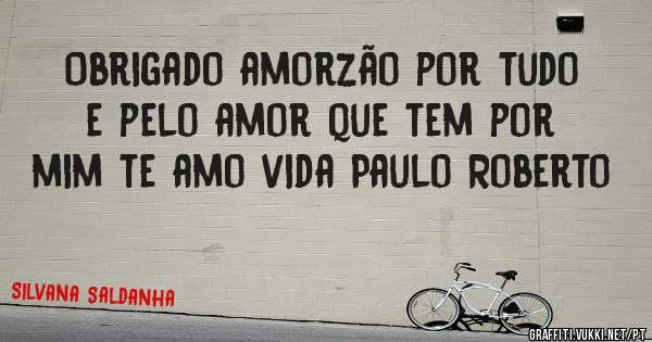 
Obrigado amorzão por tudo e pelo amor que tem por mim te amo vida Paulo Roberto